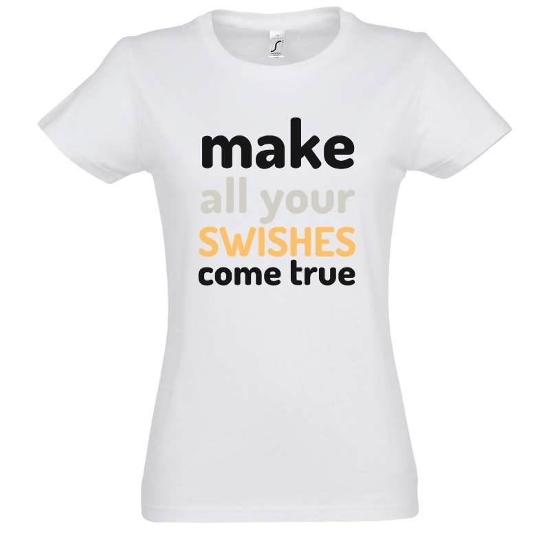 Teeshirt basketball Blanc femme pour basketteuse avec visuel design Basket Ball Make All Your Swishes Come true Lifestyle TeeShirt pour Femmes basketteuses Taille S M L XL 2XL 3XL noir bleu marine