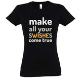 Tshirt basketball Noir femme pour basketteuse avec visuel design Basket Ball Make All Your Swishes Come true Lifestyle TeeShirt pour Femmes basketteuses Taille S M L XL 2XL 3XL blanc bleu marine
