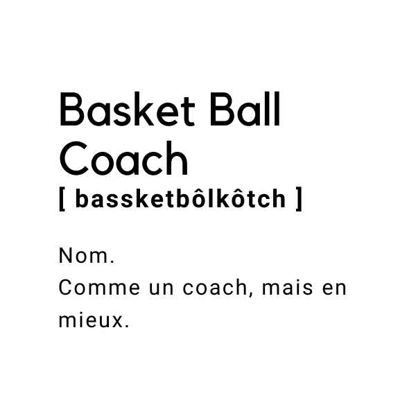 Visuel design Teeshirt de basket ball humour avec definition ditcionnaire basketball coach sur fond Blanc pour homme basketteur TeeShirts pour basketteurs coachs