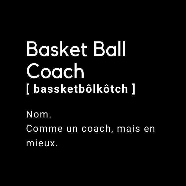 Visuel design Teeshirt de basket ball humour avec definition ditcionnaire basketball coach sur fond Noir pour homme basketteur TeeShirts pour basketteurs coachs