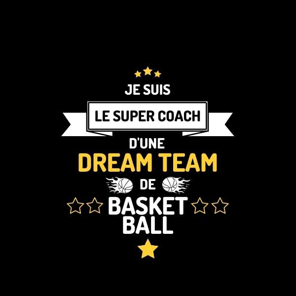 Visuel design sur fond Noir Teeshirt de basket ball humour avec marqué la phrase Je suis le Super Coach d'une Dream Team de Basketball pour Homme basketteur TeeShirts pour basketteurs entraineurs coachs